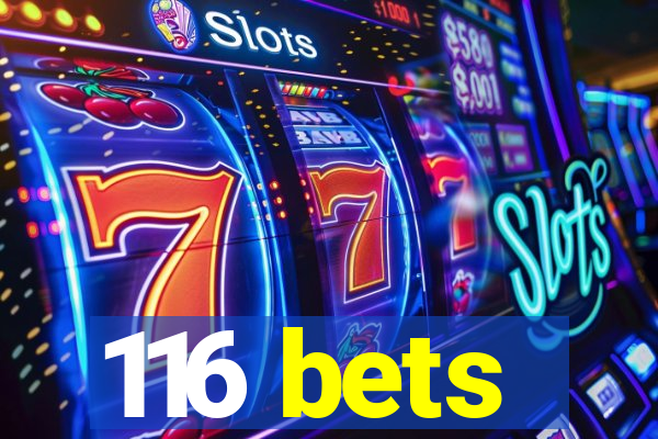 116 bets